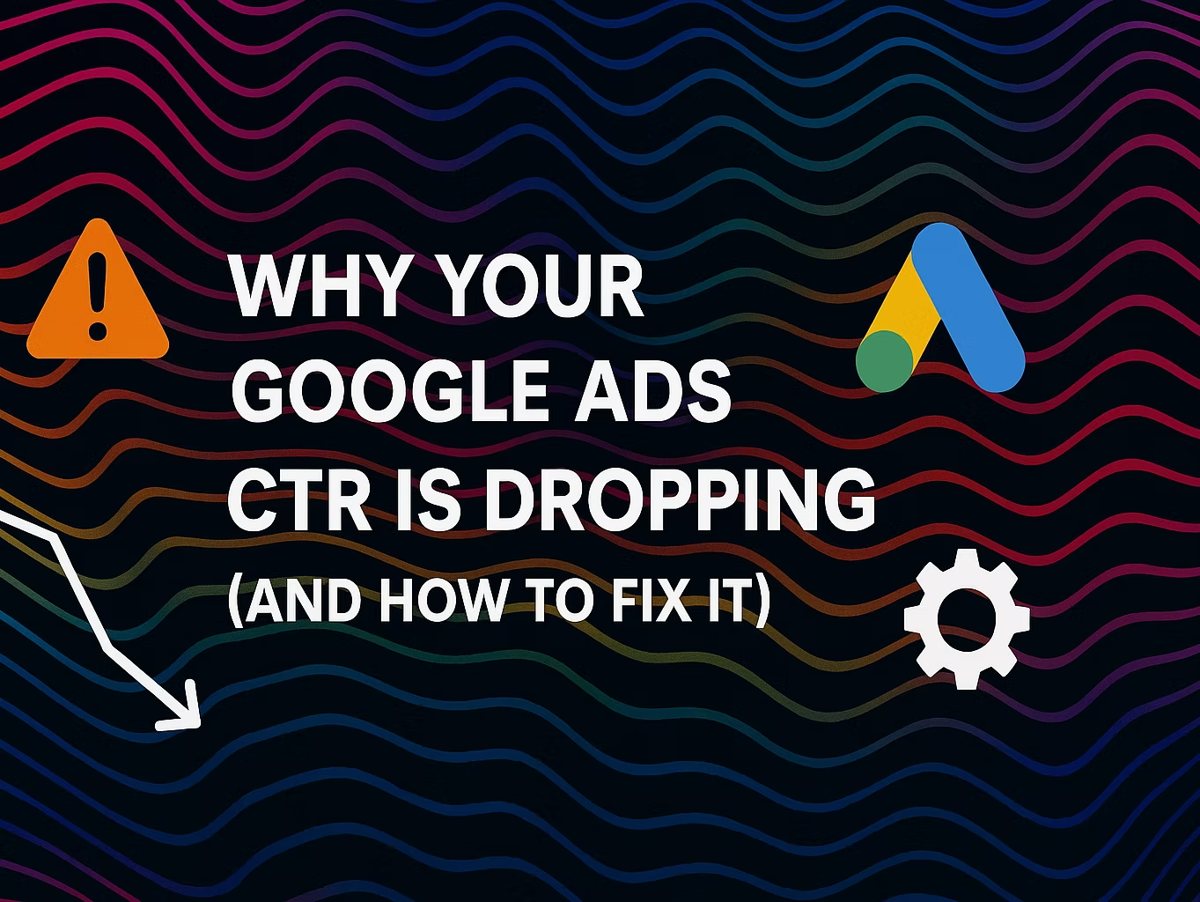 Why Your Google Ads CTR Is Dropping (And How to Fix It)
